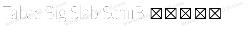 Tabac Big Slab SemiB字体转换